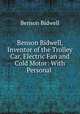Benson Bidwell, Inventor of the Trolley Car, Electric Fan and Cold Motor: With Personal ., Benson Bidwell 