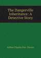 The Dangerville Inheritance: A Detective Story, Arthur Charles Fox -Davies 
