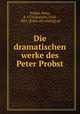 Die dramatischen werke des Peter Probst, Probst, Peter, d. 1576,Kreisler, Emil, 1881- [from old catalog] ed 