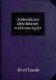 Dictionnaire des devises ecclesiastiques, Henri Tausin 