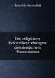 Die religiosen Reformbestrebungen des deutschen Humanismus, Heinrich Hermelink 