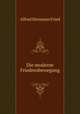 Die moderne Friedensbewegung, Alfred Hermann Fried 