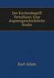 Der Kirchenbegriff Tertullians: Eine dogmengeschichtliche Studie, Karl Adam 