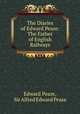 The Diaries of Edward Pease: The Father of English Railways, Edward Pease, Sir Alfred Edward Pease 