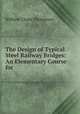 The Design of Typical Steel Railway Bridges: An Elementary Course for ., William Chase Thompson 