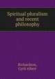 Spiritual pluralism and recent philosophy, Richardson, Cyril Albert 