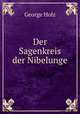 Der Sagenkreis der Nibelunge, George Holz 