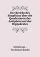 Der Bericht des Simplicius uber die Quadraturen des Antiphon und des Hippokrates, Simplicius , Ferdinand Rudio 
