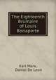 The Eighteenth Brumaire of Louis Bonaparte, Karl Marx, Daniel De Leon 