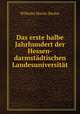 Das erste halbe Jahrhundert der Hessen-darmstadtischen Landesuniversitat, Wilhelm Martin Becker 