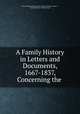 A Family History in Letters and Documents, 1667-1837, Concerning the ., Emily Hoffman Gilman "Mrs. Charles P. Noyes Noyes, ", Emily Hoffman Gilman Noyes 