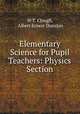Elementary Science for Pupil Teachers: Physics Section, W T. Clough, Albert Ernest Dunstan 