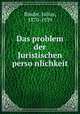 Das problem der Juristischen perso?nlichkeit, Binder, Julius, 1870-1939 