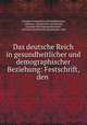 Das deutsche Reich in gesundheitlicher und demographischer Beziehung: Festschrift, den ., Germany Kaiserliches Gesundheitsamt 