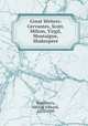 Great Writers: Cervantes, Scott, Milton, Virgil, Montaigne, Shakespere, Woodberry, George Edward, 1855-1930 