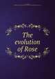 The evolution of Rose, Snow, Ellen, / author and reformer,Richard G. Badger (Firm) pbl,Gorham Press. prt 