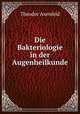 Die Bakteriologie in der Augenheilkunde, Theodor Axenfeld 