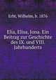 Elia, Elisa, Jona. Ein Beitrag zur Geschichte des IX. und VIII. Jahrhunderts, Erbt, Wilhelm, b. 1876 