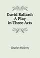 David Ballard: A Play in Three Acts, Charles McEvoy 