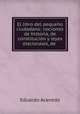 El libro del pequeno ciudadano: nociones de historia, de constitucion y leyes electorales, de ., Eduardo Acevedo 