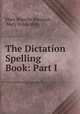 The Dictation Spelling Book: Part I, Mary Blanche Rossman , Mary Wilda Mills 