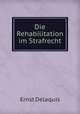 Die Rehabilitation im Strafrecht, Ernst Delaquis 