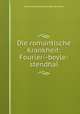 Die romantische Krankheit: Fourier--beyle-stendhal, Ernest Antoine Aime Leon Seilliere 