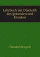 Lehrbuch der Diaetetik des gesunden und Kranken, Theodor Brugsch 