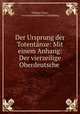 Der Ursprung der Totentanze: Mit einem Anhang: Der vierzeilige Oberdeutsche ., Wilhelm Fehse 