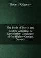 The Birds of North and Middle America: A Descriptive Catalogue of the Higher Groups, Genera ., Ridgway, Robert, 1850-1929 