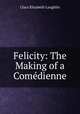 Felicity: The Making of a Comedienne, Laughlin Clara Elizabeth 