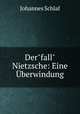 Der"fall" Nietzsche: Eine berwindung, Johannes Schlaf 