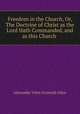 Freedom in the Church, Or, The Doctrine of Christ as the Lord Hath Commanded, and as this Church ., Alexander Viets Griswold Allen 