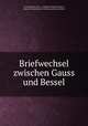 Briefwechsel zwischen Gauss und Bessel, Carl Friedrich Gauss , Friedrich Wilhelm Bessel, Deutsche Akademie der Wissenschaften zu Berlin 