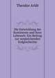Die Entwicklung der Kontinente und ihrer Lebewelt: Ein Beitrag zur vergleichenden Erdgeschichte, Theodor Arldt 