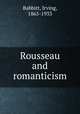 Rousseau and romanticism, Babbitt, Irving, 1865-1933 