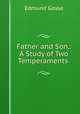 Father and Son,: A Study of Two Temperaments ., Edmund Gosse 