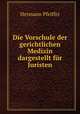 Die Vorschule der gerichtlichen Medizin dargestellt fur Juristen, Hermann Pfeiffer 