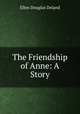 The Friendship of Anne: A Story, Ellen Douglas Deland 