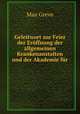Geleitwort zur Feier der Eroffnung der allgemeinen Krankenanstalten und der Akademie fur ., Max Greve 