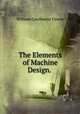 The Elements of Machine Design. ., William Cawthorne Unwin 