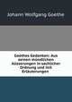 Goethes Gedanken: Aus seinen mundlichen Ausserungen in sachlicher Ordnung und mit Erlauterungen ., Johann Wolfgang Goethe 