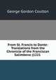 From St. Francis to Dante: Translations from the Chronicle of the Franciscan Salimbene (1221 ., Coulton G. G 