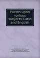 Poems upon various subjects, Latin and English, Browne, Isaac Hawkins, 1705-1760,Browne, Isaac Hawkins, 1745-1818, ed,Jenyns, Soame, 1704-1787. tr,Constable, William. PRO 
