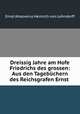 Dreissig Jahre am Hofe Friedrichs des grossen, Ernst Ahasverus Heinrich von Lehndorff 
