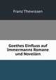 Goethes Einfluss auf Immermanns Romane und Novellen., Franz Thewissen 