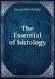The Essential of histology, Edward Albert Schafer 
