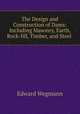 The Design and Construction of Dams: Including Masonry, Earth, Rock-fill, Timber, and Steel ., Edward Wegmann 