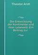 Die Entwicklung der Kontinente und ihrer Lebewelt: Ein Beitrag zur ., Theodor Arldt 