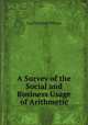 A Survey of the Social and Business Usage of Arithmetic, Guy Mitchell Wilson 